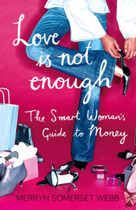 Love Is Not Enough : A Smart Woman's Guide to Money-9780007235193