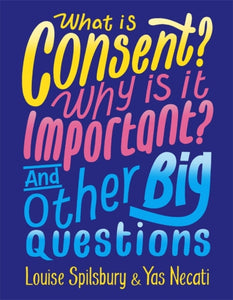 What is Consent? Why is it Important? And Other Big Questions-9781526300928