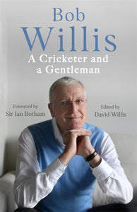 Bob Willis: A Cricketer and a Gentleman : The Sunday Times Bestseller-9781529341348