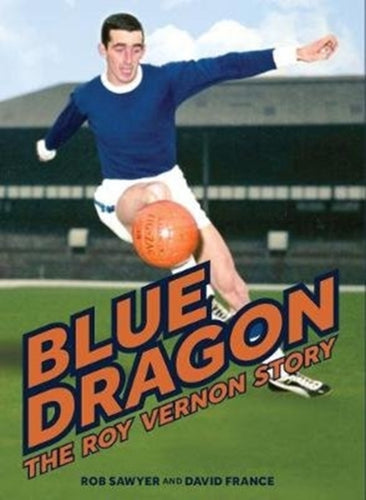 Blue Dragon : The biography of Roy Vernon-9781916278400